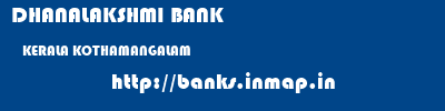 DHANALAKSHMI BANK  KERALA KOTHAMANGALAM    banks information 